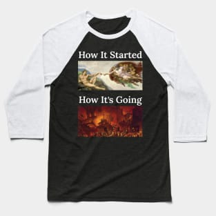 How it Started, How it’s Going Baseball T-Shirt